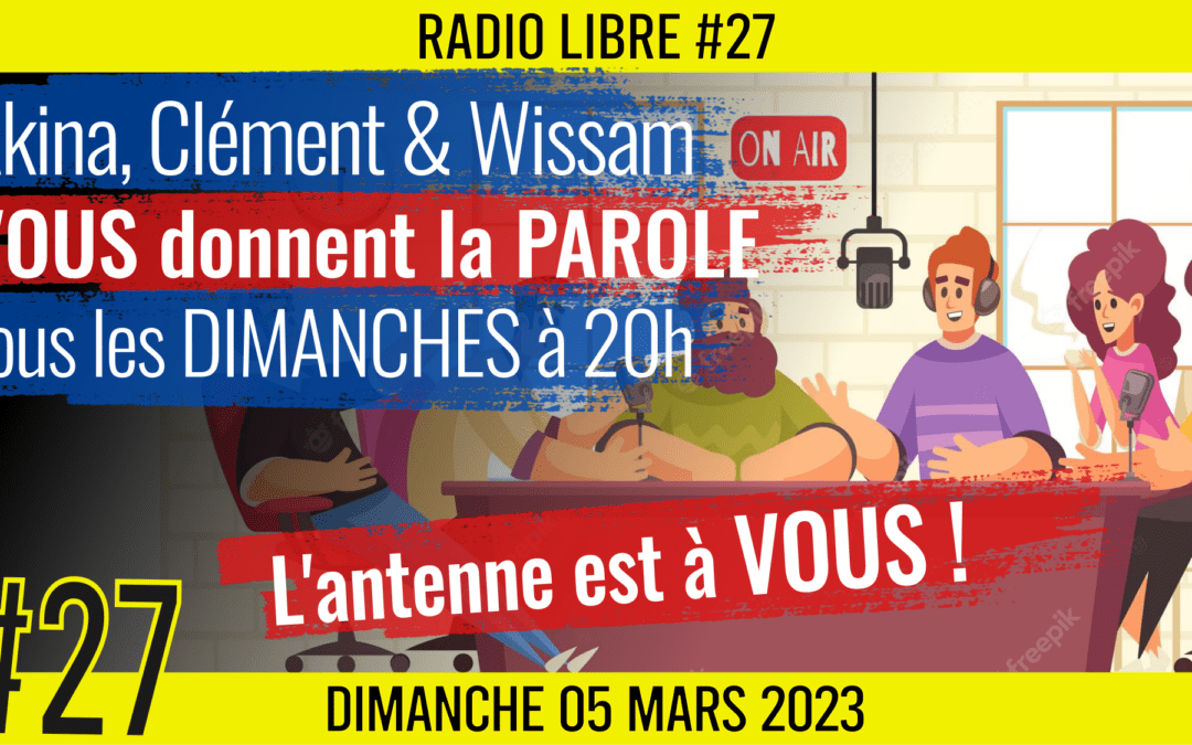 📟 RADIO LIBRE #27 🎙La Libre Antenne est à VOUS ! 🗣 Akina, Clém et Wissam 📆 05-03-2023