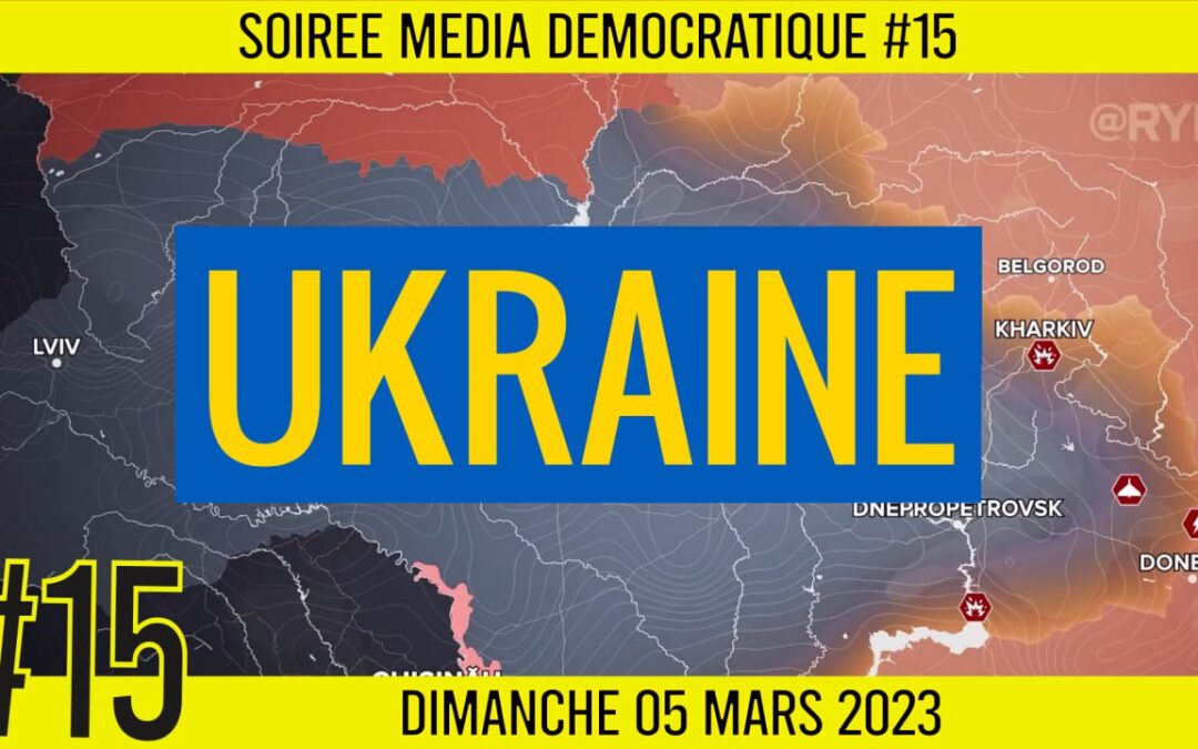 🗣 SOIRÉE MÉDIA DÉMOCRATIQUE #15 🛡 « Ukraine » 👥 6 citoyens 📆 05-03-2023