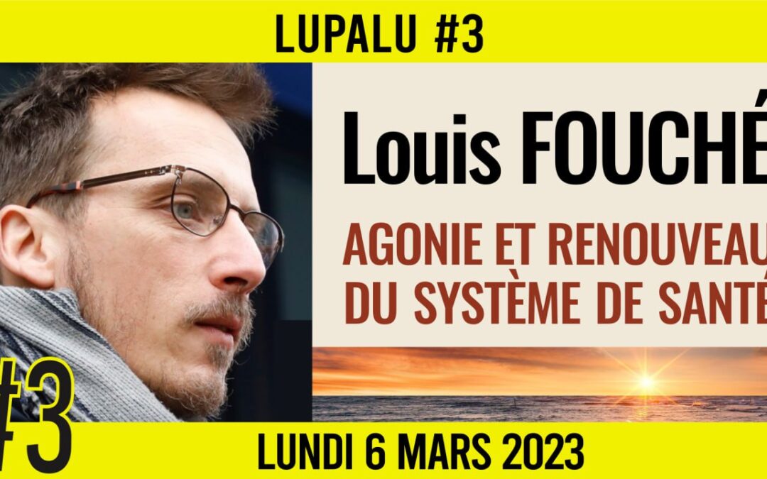 📚 LUPALU #3 ✒️ LOUIS FOUCHÉ 📖 Agonie et renouveau du système de santé 📆 06-03-2023