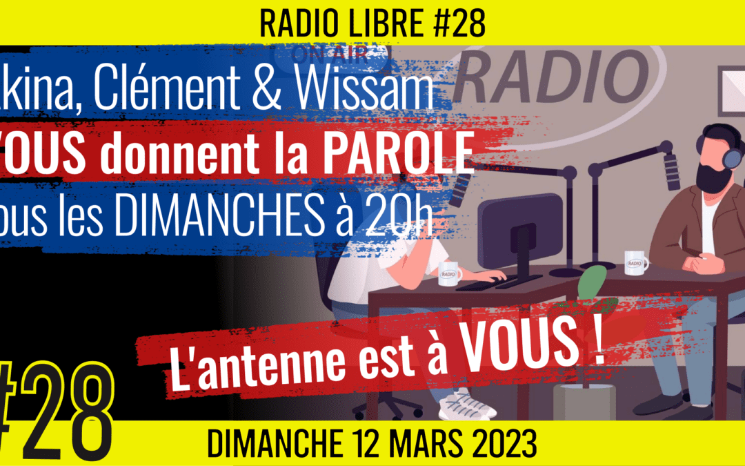 📟 RADIO LIBRE #28 🎙La Libre Antenne est à VOUS ! 🗣 Akina et Wissam 📆 12-03-2023