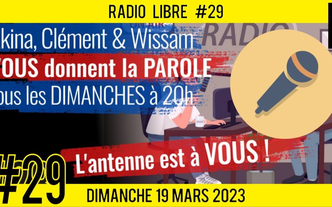 📟 RADIO LIBRE #29 🎙La Libre Antenne est à VOUS ! 🗣 Akina, Clém et Wissam 📆 19-03-2023