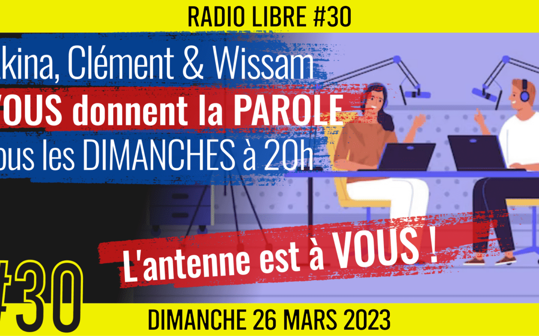 📟 RADIO LIBRE #30 🎙La Libre Antenne est à VOUS ! 🗣 Akina, Clém et Wissam 📆 26-03-2023