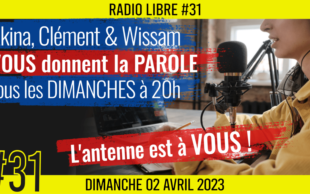 📟 RADIO LIBRE #31 🎙La Libre Antenne est à VOUS ! 🗣 Akina, Clém et Wissam 📆 02-04-2023