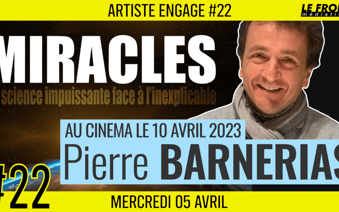 🎨 ARTISTE ENGAGE #22 🗣 Pierre BARNERIAS 🎥 MIRACLES 📆 05-04-2023