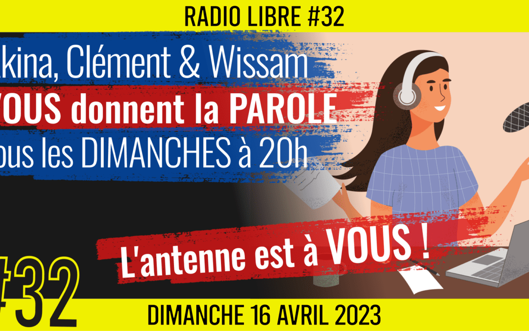 📟 RADIO LIBRE #32 🎙La Libre Antenne est à VOUS ! 🗣 Akina, Clém et Wissam 📆 16-04-2023