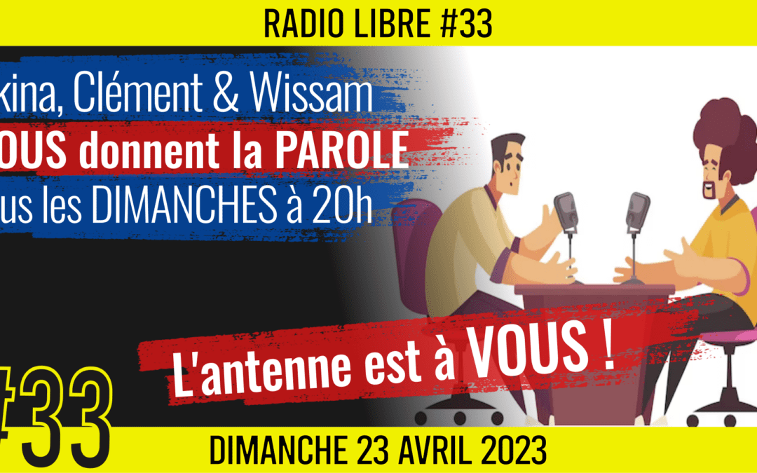 📟 RADIO LIBRE #33 🎙La Libre Antenne est à VOUS ! 🗣 Akina, Clém & Wissam 📆 23-04-2023