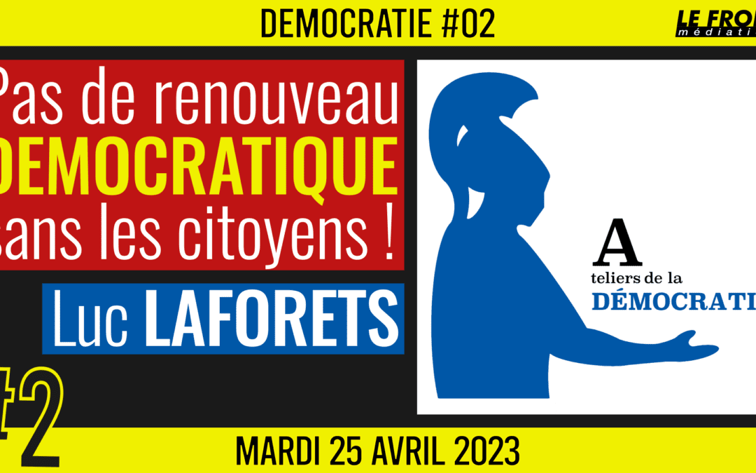 🏛 DÉMOCRATIE #2 🗣️ Luc Laforets 📣 Une Perspective la 6ème République 📆 25-04-2023