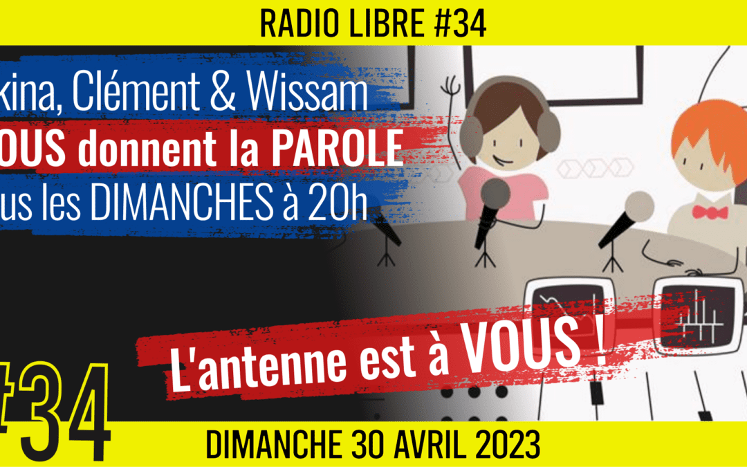 📟 RADIO LIBRE #34 🎙La Libre Antenne est à VOUS ! 🗣 Akina, Clém & Wissam 📆 30-04-2023