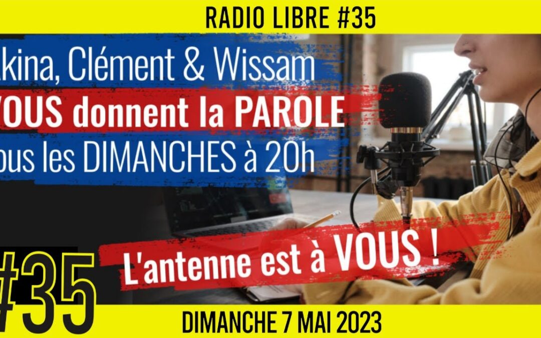 📟 RADIO LIBRE #35 🎙La Libre Antenne est à VOUS ! 🗣 Akina, Clem et Wissam 📆 07-05-2023