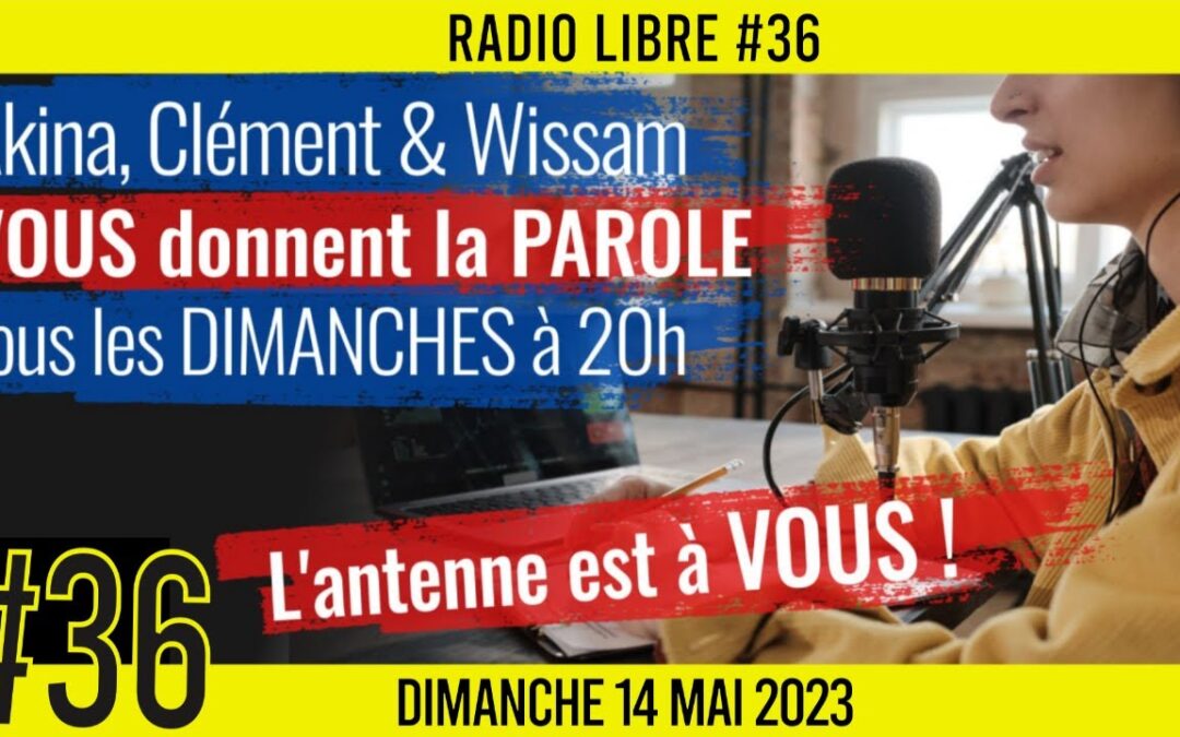 📟 RADIO LIBRE #36 🎙La Libre Antenne est à VOUS ! 🗣 Akina, Clém & Wissam 📆 14-05-2023