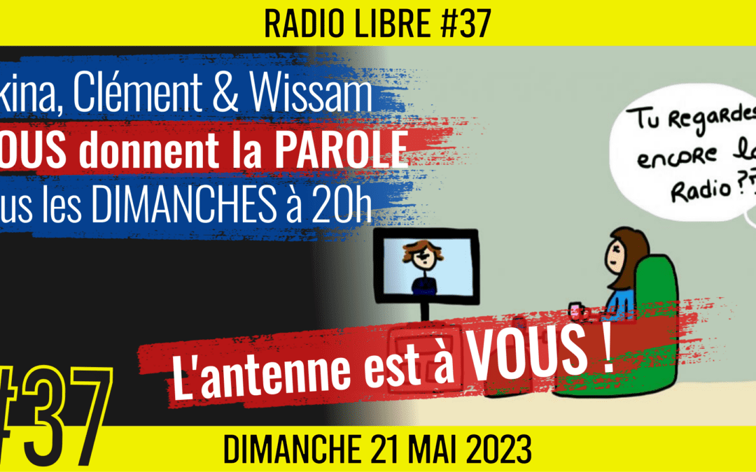 📟 RADIO LIBRE #37 🎙La Libre Antenne est à VOUS ! 🗣 Akina, Clém & Wissam 📆 21-05-2023