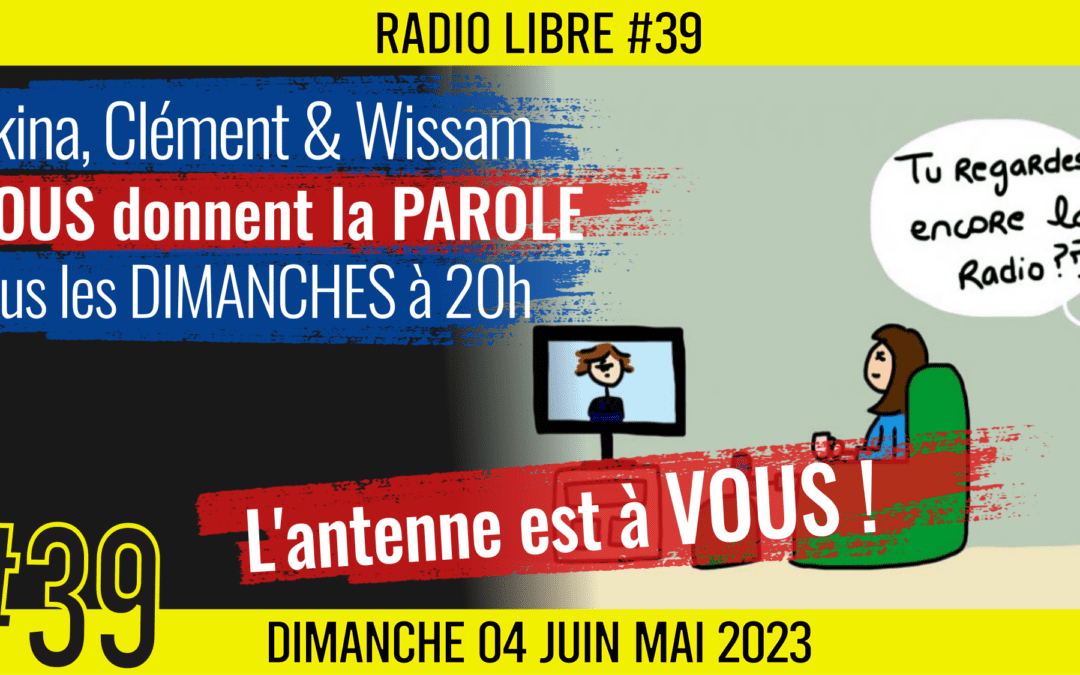 📟 RADIO LIBRE #39🎙La Libre Antenne est à VOUS ! 🗣 Akina, Clém & Wissam 📆 04-06-2023