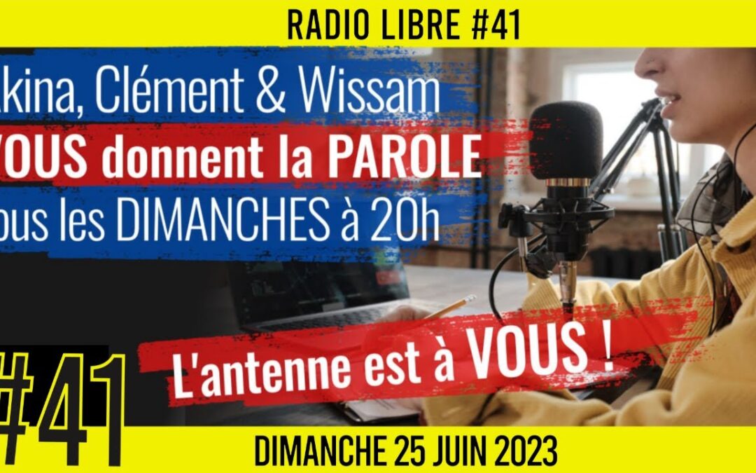 📟 RADIO LIBRE #41🎙La Libre Antenne est à VOUS !  🗣 Akina, Clém & Wissam 📆 25-06-2023