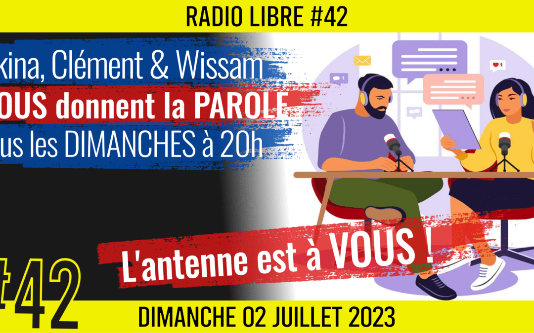 📟 RADIO LIBRE #42🎙La Libre Antenne est à VOUS ! 🗣 Akina, Clém & Wissam 📆 02-07-2023