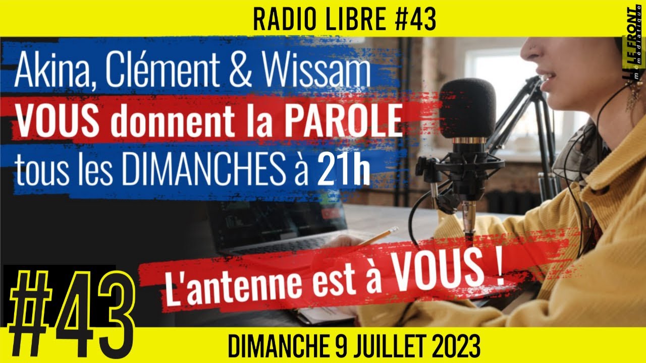 📟 RADIO LIBRE #43🎙La Libre Antenne est à VOUS ! 🗣 Akina, Clém & Wissam 📆 09-07-2023