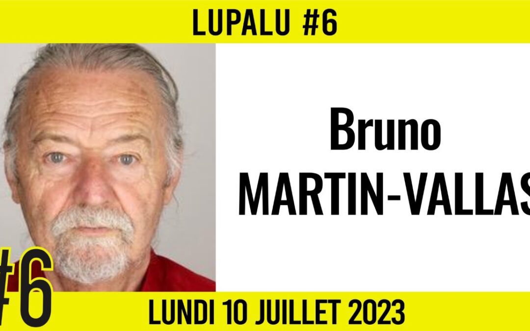 📚 LUPALU #6 ✒️ Bruno MARTIN-VALLAS 📖 Une révolution pacifique 📆 10-07-2023