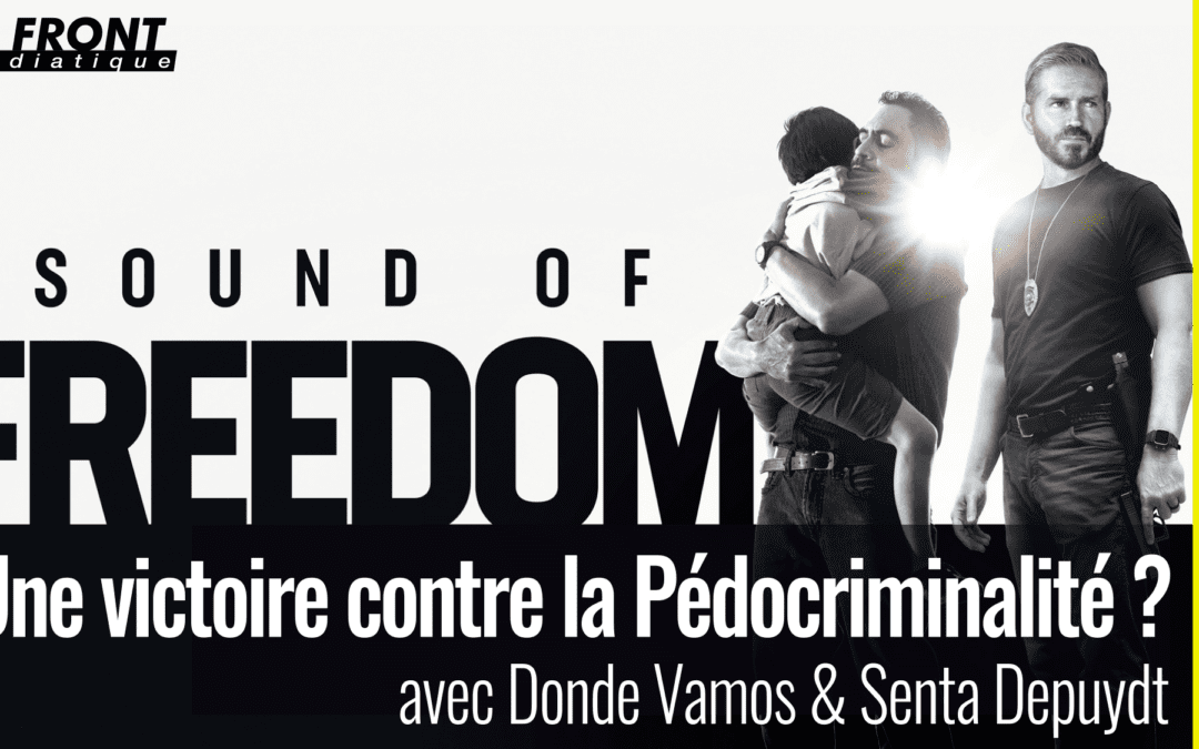 🎡 TABLE RONDE #06 🎯 Sound of Freedom : Une victoire contre la Pédocriminalité ? 👥 Donde Vamos & Senta Depuydt 📆 20-09-2023