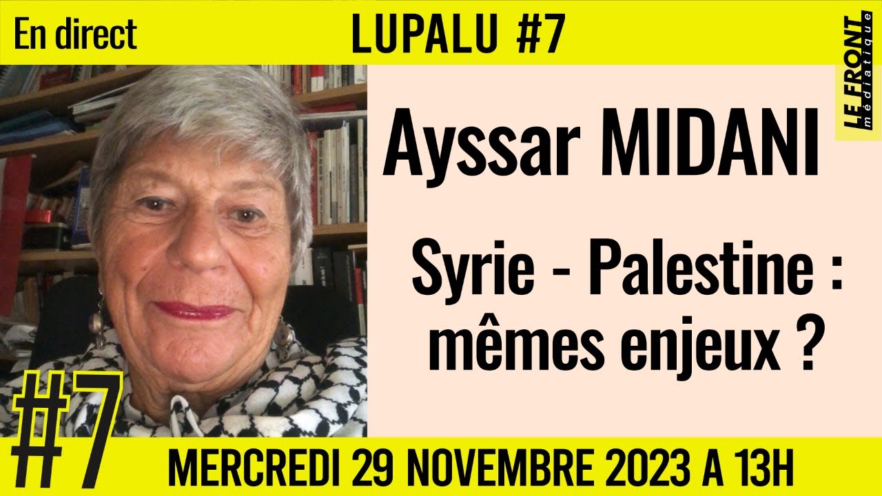 📚 LUPALU #7 ✒️ AYSSAR MIDANI 📖 Syrie-Palestine mêmes enjeux ? 📆 29-11-2023