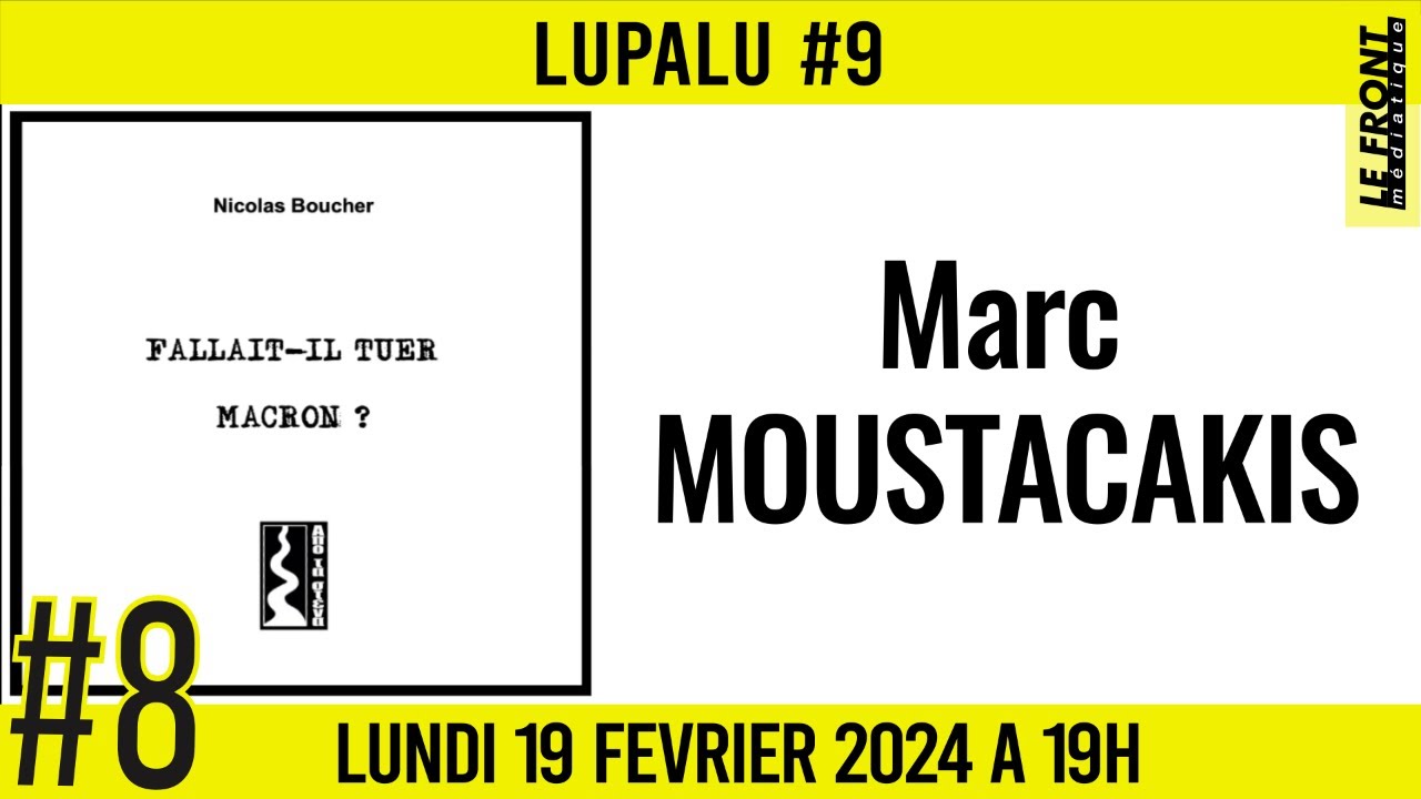 📚 LUPALU #9 ✒️ Marc MOUSTACAKIS 📖 Fallait-il tuer Macron ? 📆 19-02-2024