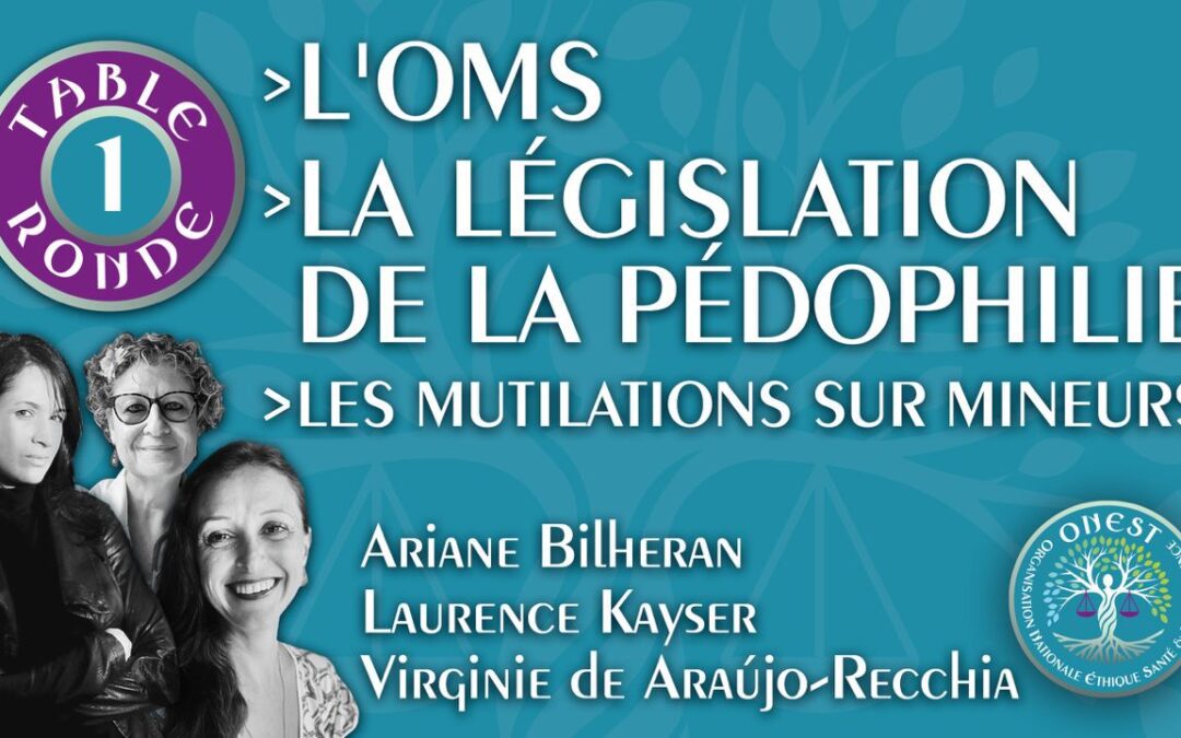 Table Ronde 1 : OMS et légalisation de la pédophilie 👥 A. Bilheran, V. de Araujo-Recchia, L. Kayser