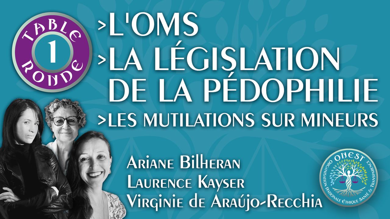 Table Ronde 1 : OMS et légalisation de la pédophilie 👥 A. Bilheran, V. de Araujo-Recchia, L. Kayser