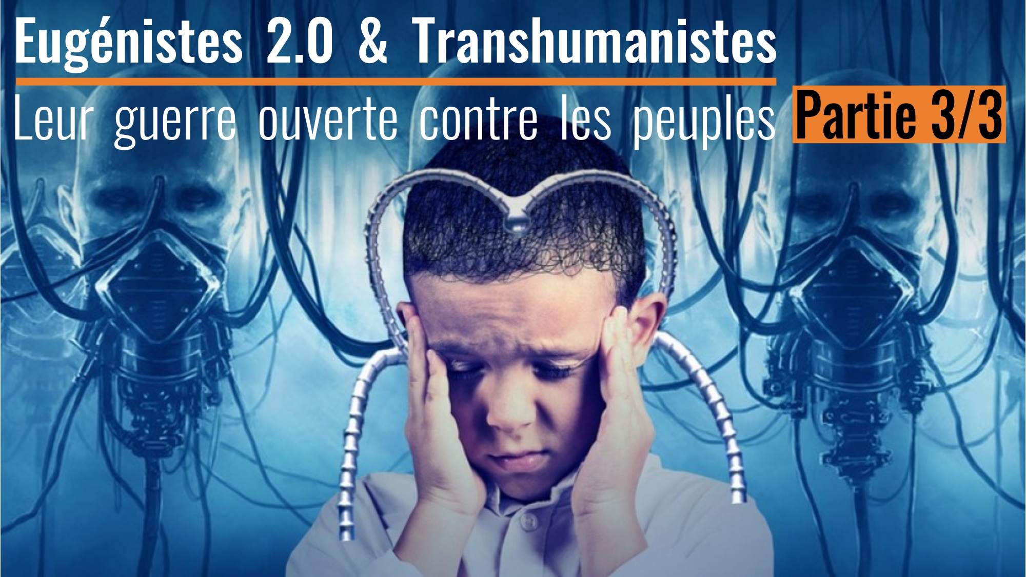 🧠 Eugéniste 2.0 & Transhumaniste : leur guerre ouverte contre les peuples – PARTIE 3/3 🗣️ Alain Schollaert 📆 26-05-2024
