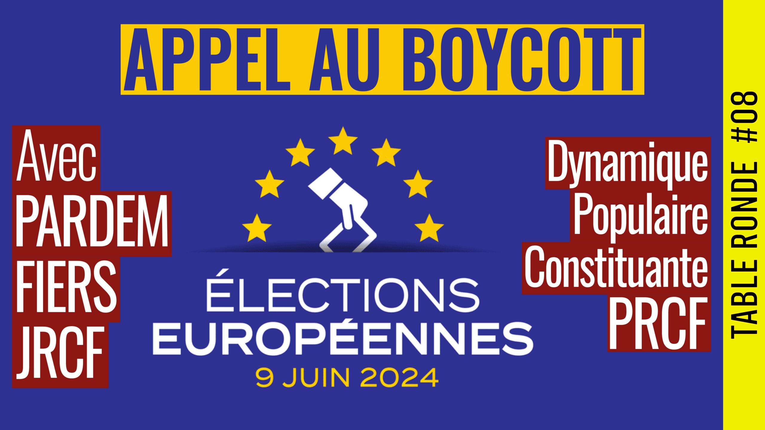 🎡 TABLE RONDE #08 🎯 Elections Européennes 2024 : Appel au Boycott 👥 Pardem, FIERS, Dynamique populaire constituante, JRCF et PRCF 📆 09-05-2024