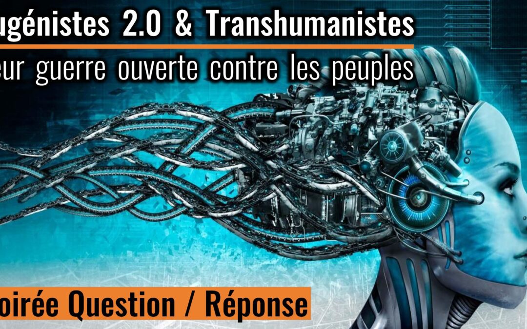 🧠 Eugéniste 2.0 & Transhumaniste : leur guerre ouverte contre les peuples – QUESTION/REPONSE 🗣️ Alain Schollaert 📆 09-06-2024