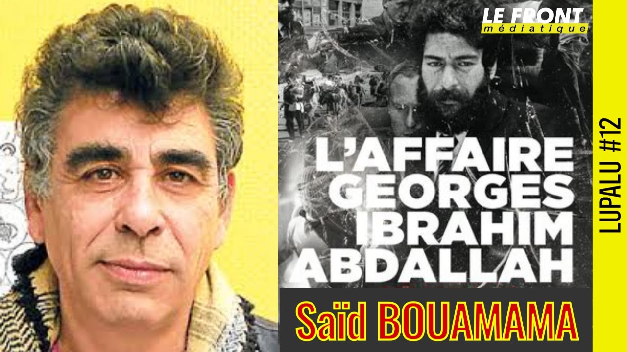 📚 LUPALU #12 ✒️Saïd BOUAMAMA 🔒 L’affaire Georges Ibrahim Abdallah 📆 16-08-2024