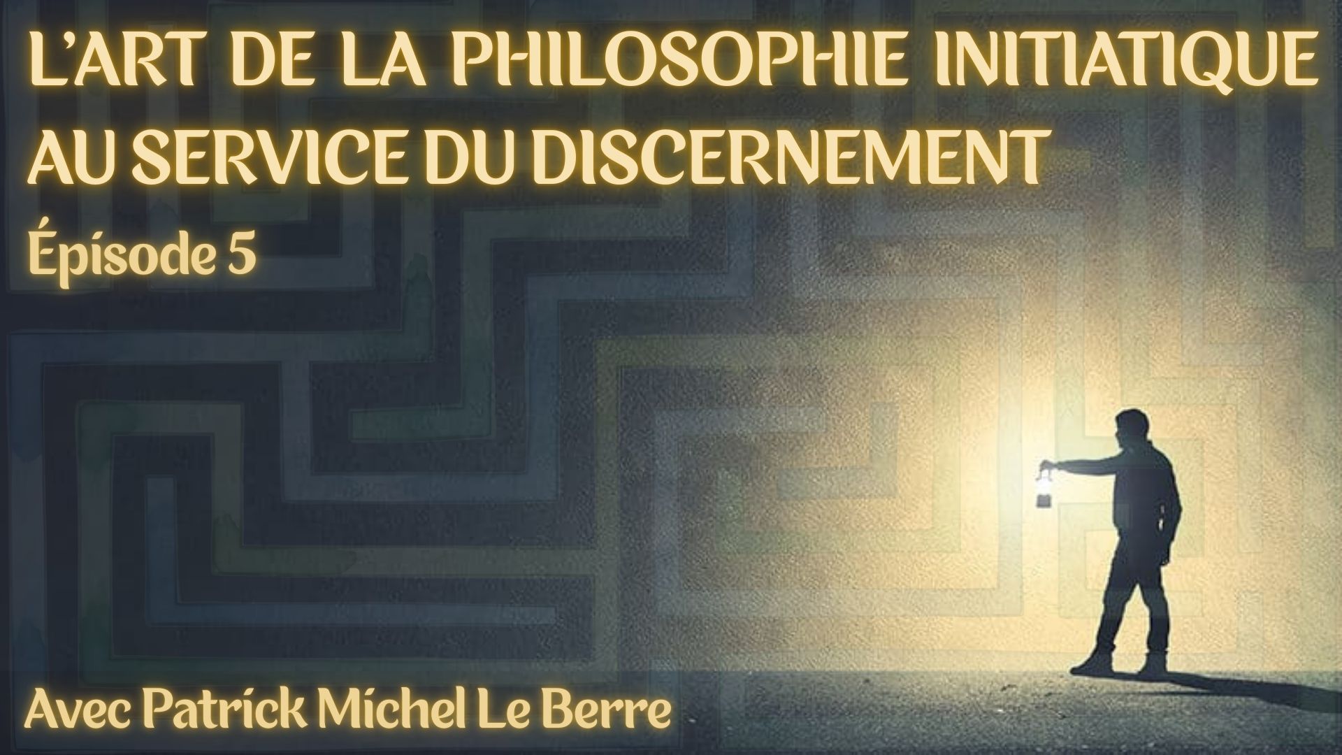L’art de la philosophie initiatique au service du discernement 🗣️ Patrick Michel Le Berre – 5/15